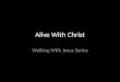 Alive With Christ Walking With Jesus Series