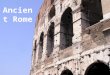 Ancient Rome. RisingFlourishing DeclineLegacy What were the geographic conditions of Ancient Rome? How would this affect unity and political rule?