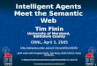 1 Intelligent Agents Meet the Semantic Web Tim Finin University of Maryland, Baltimore County ORNL, April 5, 2005