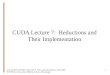 © David Kirk/NVIDIA, Wen-mei W. Hwu, and John Stratton, 2007-2009 ECE 498AL, University of Illinois, Urbana-Champaign 1 CUDA Lecture 7: Reductions and