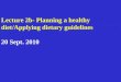 Lecture 2b- Planning a healthy diet/Applying dietary guidelines 20 Sept. 2010