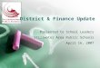 District & Finance Update Presented to School Leaders Stillwater Area Public Schools April 16, 2007