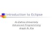 Introduction to Eclipse Al-Zahra Univerisity Advanced Programming Arash N. Kia