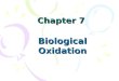 Chapter 7 Biological Oxidation. Biological oxidation is the cellular process in which the organic substances release energy (ATP), produce CO2 and H2O