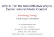 1 Why is P2P the Most Effective Way to Deliver Internet Media Content Xiaodong Zhang Ohio State University In collaborations with Lei Guo, Yahoo! Songqing