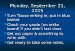 Monday, September 21, 2015 Turn Tissue writing in; put in blue basket Turn Tissue writing in; put in blue basket Check your grade (on white board) if
