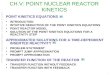 PHYS-H406 – Nuclear Reactor Physics – Academic year 2014-2015 1 CH.V: POINT NUCLEAR REACTOR KINETICS POINT KINETICS EQUATIONS INTRODUCTION INTUITIVE DEDUCTION