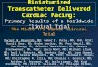 Miniaturized Transcatheter Delivered Cardiac Pacing: Primary Results of a Worldwide Clinical Trial The Micra TPS Global Clinical Trial Dwight W. Reynolds,