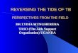 PERSPECTIVES FROM THE FIELD DR LYDIA MUNGHERERA TASO (The Aids Support Organisation) UGANDA REVERSING THE TIDE OF TB