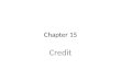 Chapter 15 Credit. Factors to Consider Before Using Credit Chapter 15 Consumer Credit What should you know before using credit? Do you have the cash you