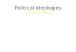 Political Ideologies Issue by Issue. Political Ideologies “We all want…the same things in life. We want freedom; we want the chance for prosperity; we