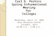 Carl D. Perkins Spring Informational Meeting for Colleges Wednesday, April 15, 2009 Ohio Resource Center Columbus, Ohio 10:00 a.m. -3:00 p.m