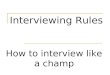 Interviewing Rules How to interview like a champ