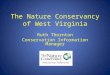 The Nature Conservancy of West Virginia Ruth Thornton Conservation Information Manager