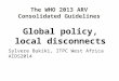 The WHO 2013 ARV Consolidated Guidelines Global policy, local disconnects Sylvere Bukiki, ITPC West Africa AIDS2014