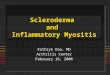 Scleroderma and Inflammatory Myositis Kathryn Dao, MD Arthritis Center February 16, 2006