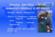 Service, Sacrifice -- What America’s Military is All About Endure family separation Serve in dangerous regions -Bosnia-Southwest Asia -Kuwait-Korean Peninsula