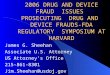 2006 DRUG AND DEVICE FRAUD ISSUES PROSECUTING DRUG AND DEVICE FRAUDS-FDA REGULATORY SYMPOSIUM AT HARVARD James G. Sheehan Associate U.S. Attorney US Attorney’s