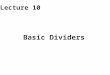 Basic Dividers Lecture 10. Required Reading Chapter 13, Basic Division Schemes 13.1, Shift/Subtract Division Algorithms 13.3, Restoring Hardware Dividers