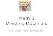 Math 5 Dividing Decimals Instructor: Mrs. Tew Turner