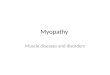 Myopathy Muscle diseases and disorders. Strains and Tears Strains – injuries caused by overstretching the tendons or the muscles Range from slight (pulled