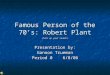 Famous Person of the 70’s: Robert Plant (Turn up your sound!) Presentation by: Gannon Trueman Period 0 6/8/06