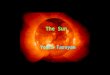 The Sun Youra Taroyan. Age 4.5 ×10 9 years Mean diameter 1.392×10 6 km, 109 × Earth Mass 1.9891×10 30 kg, 333,000 × Earth Volume 1.412×10 18 km 3, 1,300,000
