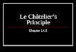 Le Châtelier’s Principle Chapter 14.3. Chemical Equilibrium The point in a chemical reaction when dynamic equilibrium has been achieved and the concentration