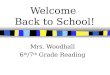 Welcome Back to School! Mrs. Woodhall 6 th /7 th Grade Reading