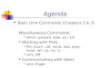 Agenda Basic Unix Commands (Chapters 2 & 3) Miscellaneous Commands: which, passwd, date, ps / kill Working with Files: file, touch, cat, more, less, grep,