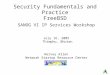 Security Fundamentals and Practice FreeBSD SANOG VI IP Services Workshop July 16, 2005 Thimphu, Bhutan Hervey Allen Network Startup Resource Center