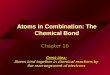 Atoms in Combination: The Chemical Bond Chapter 10 Great Idea: Atoms bind together in chemical reactions by the rearrangement of electrons