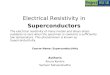 Electrical Resistivity in Superconductors The electrical resistivity of many metals and alloys drops suddenly to zero when the specimen is cooled to a