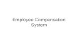 Employee Compensation System. Compensation Nothing but the REMUNERATION package offered by the organization to attract the talented person for different