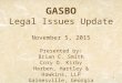 GASBO Legal Issues Update November 5, 2015 Presented by: Brian C. Smith Cory O. Kirby Harben, Hartley & Hawkins, LLP Gainesville, Georgia 1