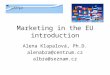 Marketing in the EU introduction Alena Klapalová, Ph.D. alenabra@centrum.cz albra@seznam.cz