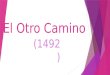 El Otro Camino (1492). The same week that Columbus sailed west in 1492, the last Jews of Spain were being expelled. Even though they had lived there