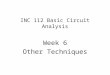 INC 112 Basic Circuit Analysis Week 6 Other Techniques