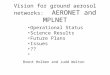 Vision for ground aerosol networks: AERONET and MPLNET Operational Status Science Results Future Plans Issues ?? Brent Holben and Judd Welton
