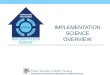 IMPLEMENTATION SCIENCE OVERVIEW. CONTEXT & RATIONALE