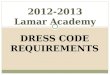 DRESS CODE REQUIREMENTS 2012-2013 Lamar Academy. NO clothing that distracts from the educational setting may be worn No tank tops No tube tops No muscle