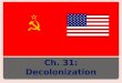 Ch. 31: Decolonization. A. New Nations South & S.E. Asia:Middle East:Africa: 1946: The Philippines 1947: India (Gandhi & Nehru) & Pakistan 1948: Burma