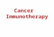 Cancer Immunotherapy. Type of tumor: -Non-invasive (benign) - Invasive (malignant)