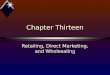 Chapter Thirteen Retailing, Direct Marketing, and Wholesaling