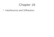 Chapter 19 Interference and DiffractionInterference and Diffraction