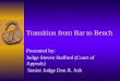 Transition from Bar to Bench Presented by: Judge Steven Stafford (Court of Appeals) Senior Judge Don R. Ash