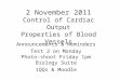 2 November 2011 Control of Cardiac Output Properties of Blood Vessels Announcements & Reminders Test 2 on Monday Photo-shoot Friday 1pm Biology Suite 1QQs