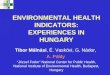 ENVIRONMENTAL HEALTH INDICATORS: EXPERIENCES IN HUNGARY Tibor Málnási, É. Vaskövi, G. Nádor, A. Páldy “József Fodor” National Center for Public Health,