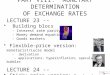 PART VIII: MONETARY DETERMINATION OF EXCHANGE RATES LECTURE 23 -- Building blocs - Interest rate parity - Money demand equation - Goods markets Flexible-price