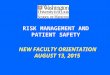 RISK MANAGEMENT AND PATIENT SAFETY NEW FACULTY ORIENTATION AUGUST 13, 2015